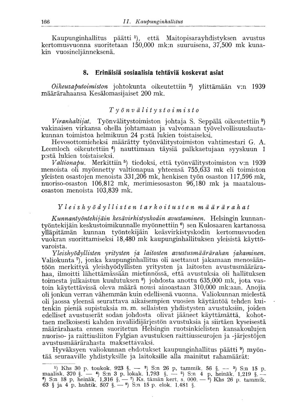 166 II. Kaupunginhallitus '166 Kaupunginhallitus päätti *), että Maitopisarayhdistyksen avustus kertomusvuonna suoritetaan 150,000 mk:n suuruisena, 37,500 mk kunakin vuosinelj änneksenä. 8.