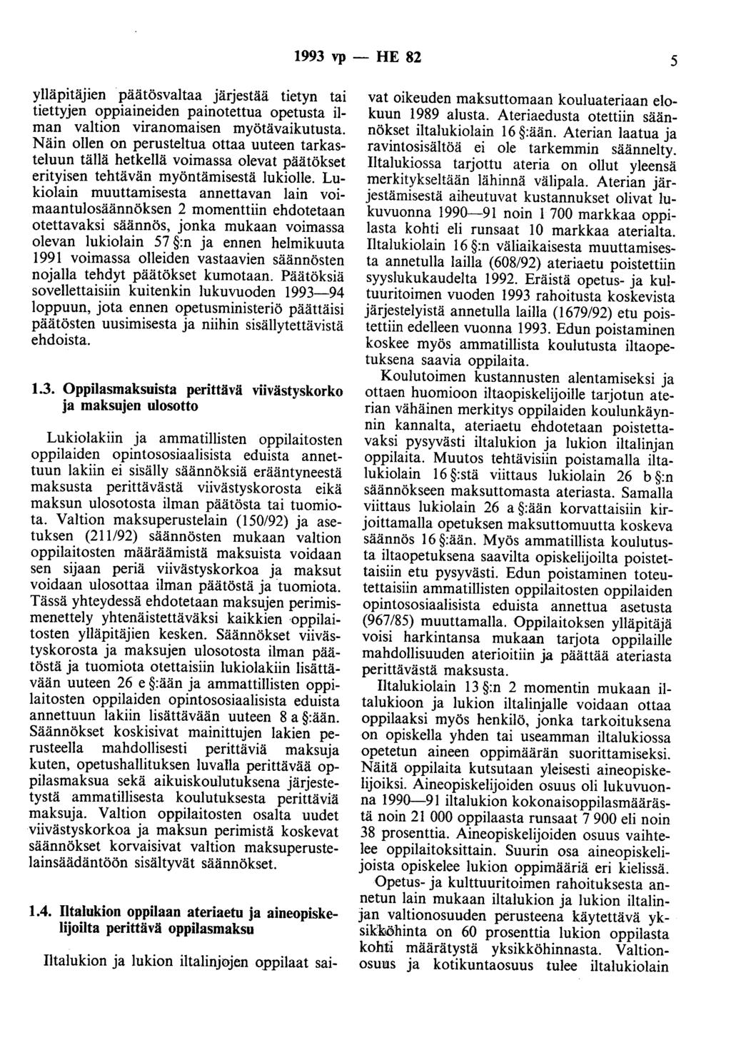 1993 vp - HE 82 5 ylläpitäjien päätösvaltaa järjestää tietyn tai tiettyjen oppiaineiden painotettua opetusta ilman valtion viranomaisen myötävaikutusta.