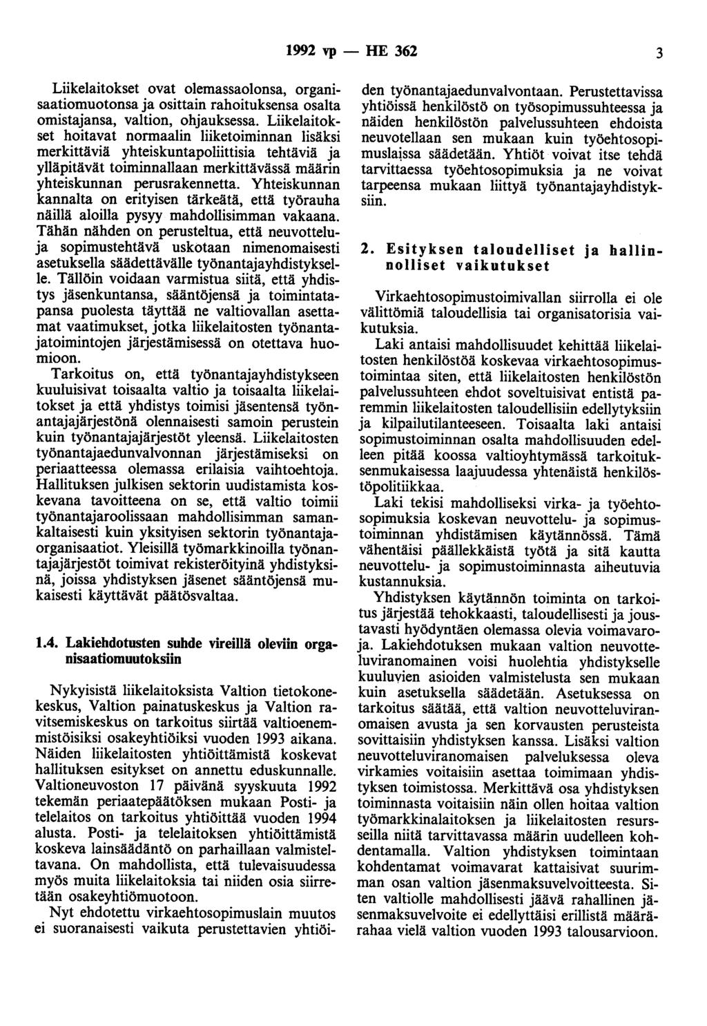 1992 vp- HE 362 3 Liikelaitokset ovat olemassaolonsa, organisaatiomuotonsa ja osittain rahoituksensa osalta omistajansa, valtion, ohjauksessa.