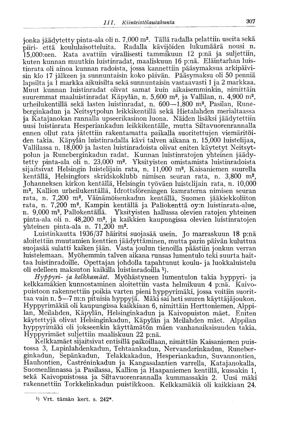 III. Kiinteistölautakunta 307 jonka, jäädytetty pinta-ala oli n. 7,000 m 2. Tällä radalla pelattiin useita sekä piiri- että" koululaisotteluita. Radalla kävijöiden lukumäärä nousi n. 15,000:een.