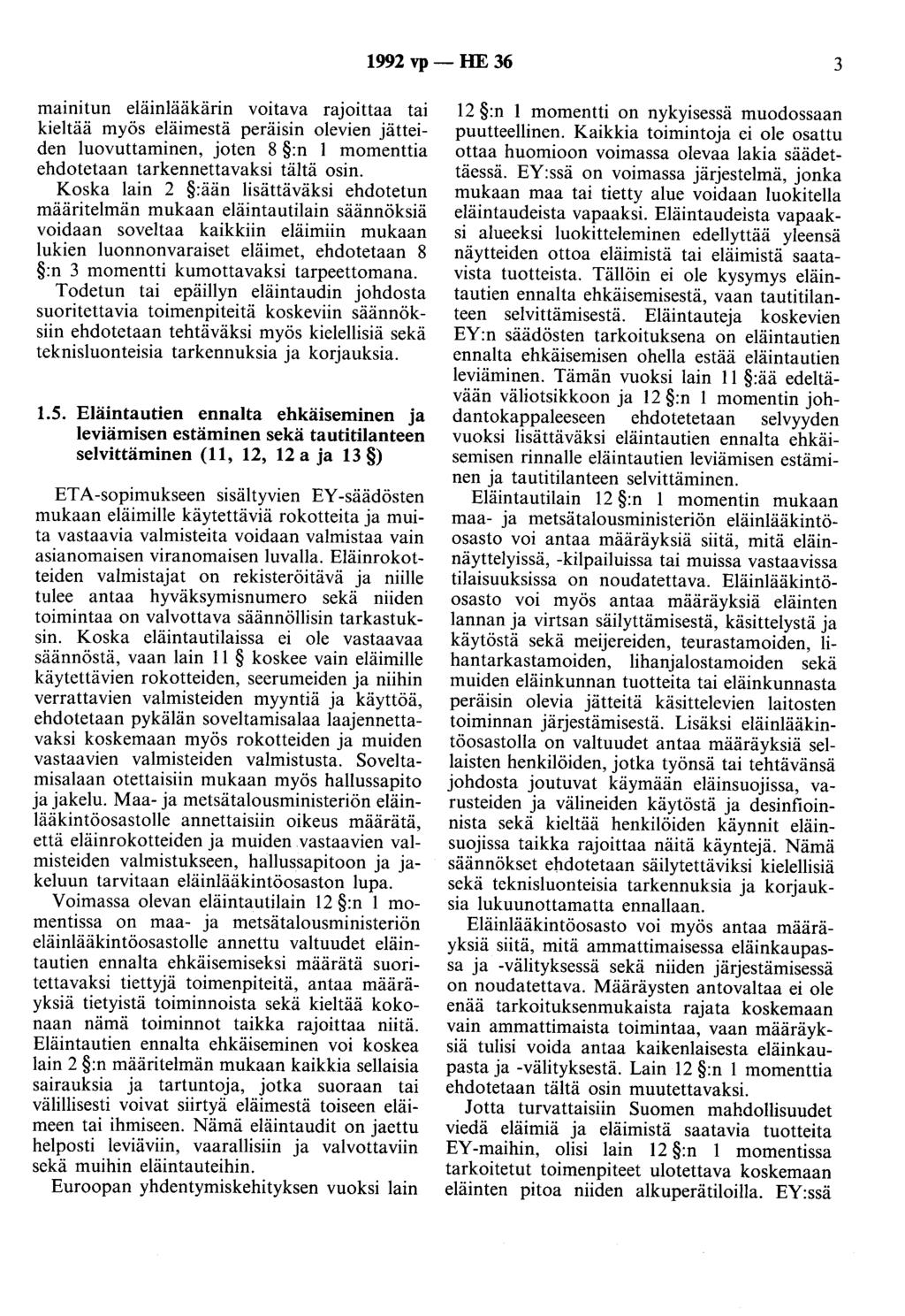 1992 vp - HE 36 3 mmmtun eläinlääkärin voitava rajoittaa tai kieltää myös eläimestä peräisin olevien jätteiden luovuttaminen, joten 8 :n 1 momenttia ehdotetaan tarkennettavaksi tältä osin.