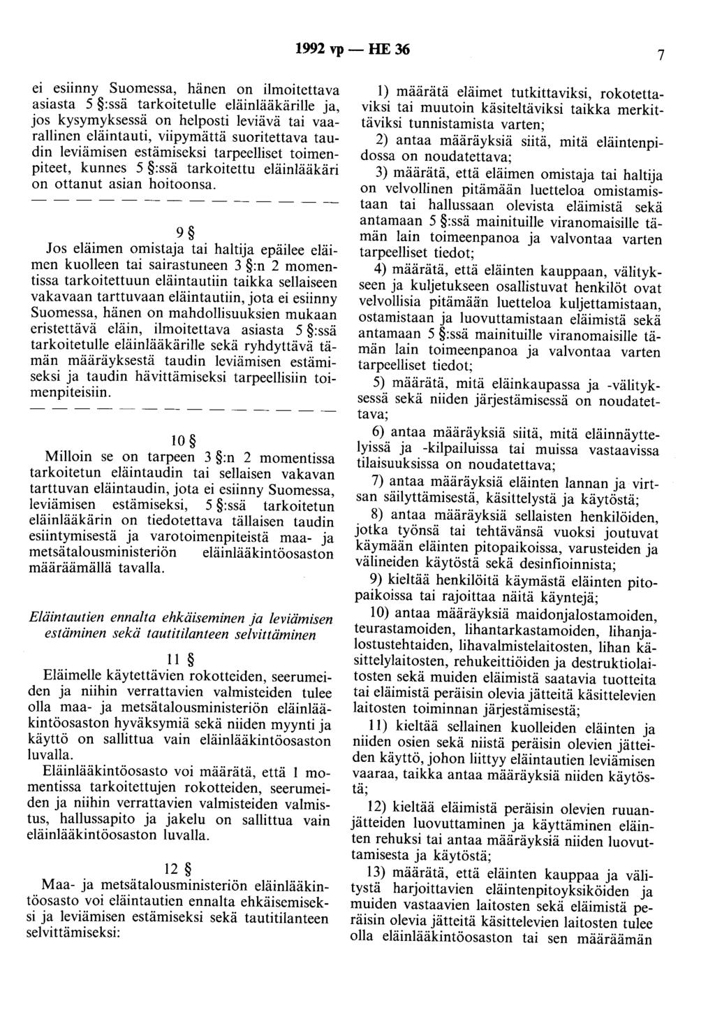 1992 vp - HE 36 7 ei esiinny Suomessa, hänen on ilmoitettava asiasta 5 :ssä tarkoitetulle eläinlääkärille ja, jos kysymyksessä on helposti leviävä tai vaarallinen eläintauti, viipymättä suoritettava