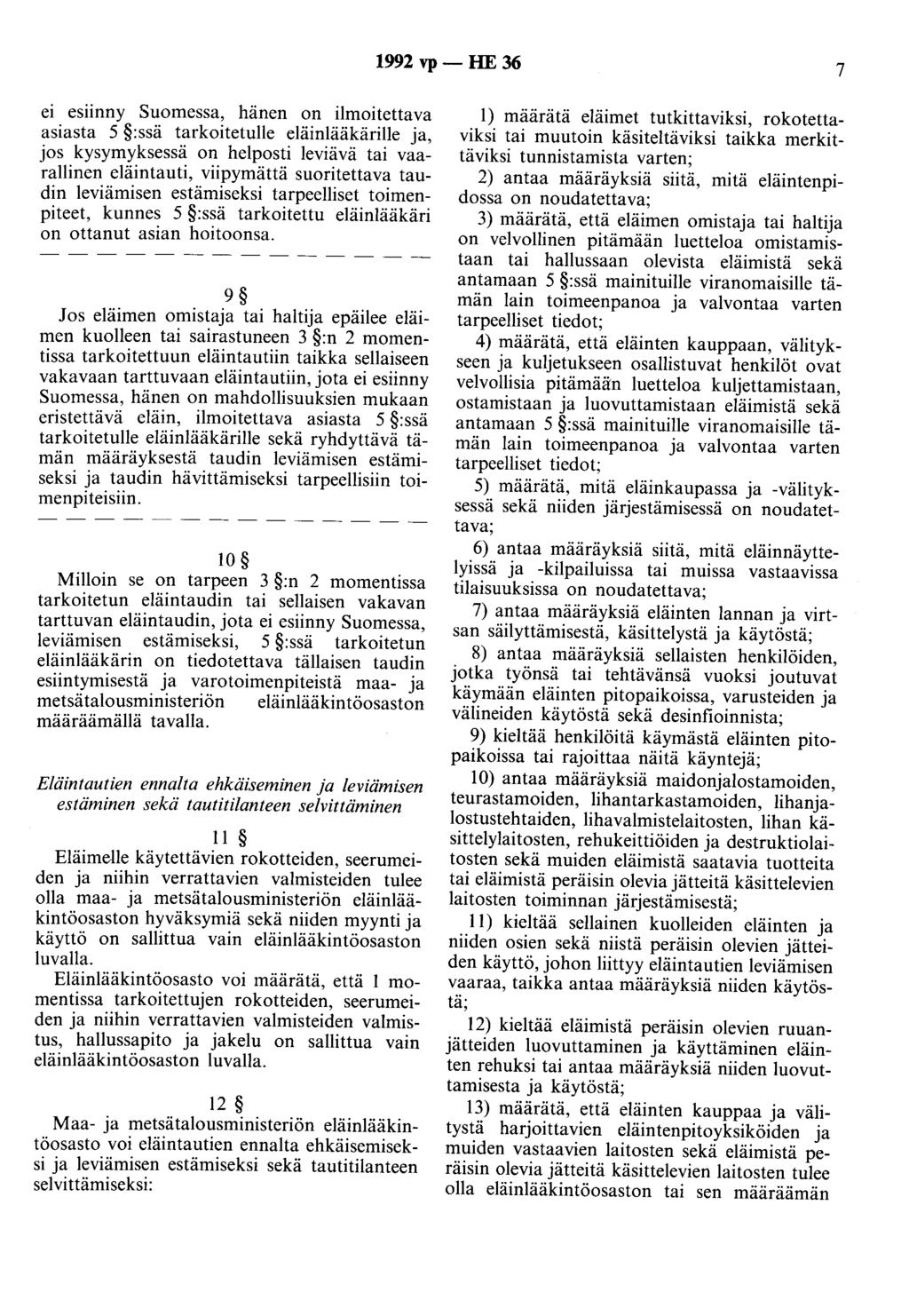 1992 vp - HE 36 7 ei esiinny Suomessa, hänen on ilmoitettava asiasta 5 :ssä tarkoitetulle eläinlääkärille ja, jos kysymyksessä on helposti leviävä tai vaarallinen eläintauti, viipymättä suoritettava