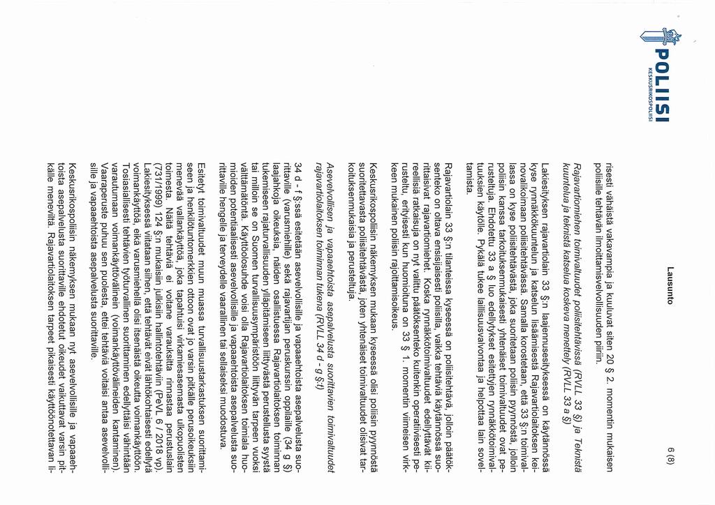 Lausunto 6 (8) risesti vähäistä vakavampia ja kuuluvat siten 20 2. momentin mukaisen poliisille tehtävän ilmoittamisvelvollisuuden piiriin.