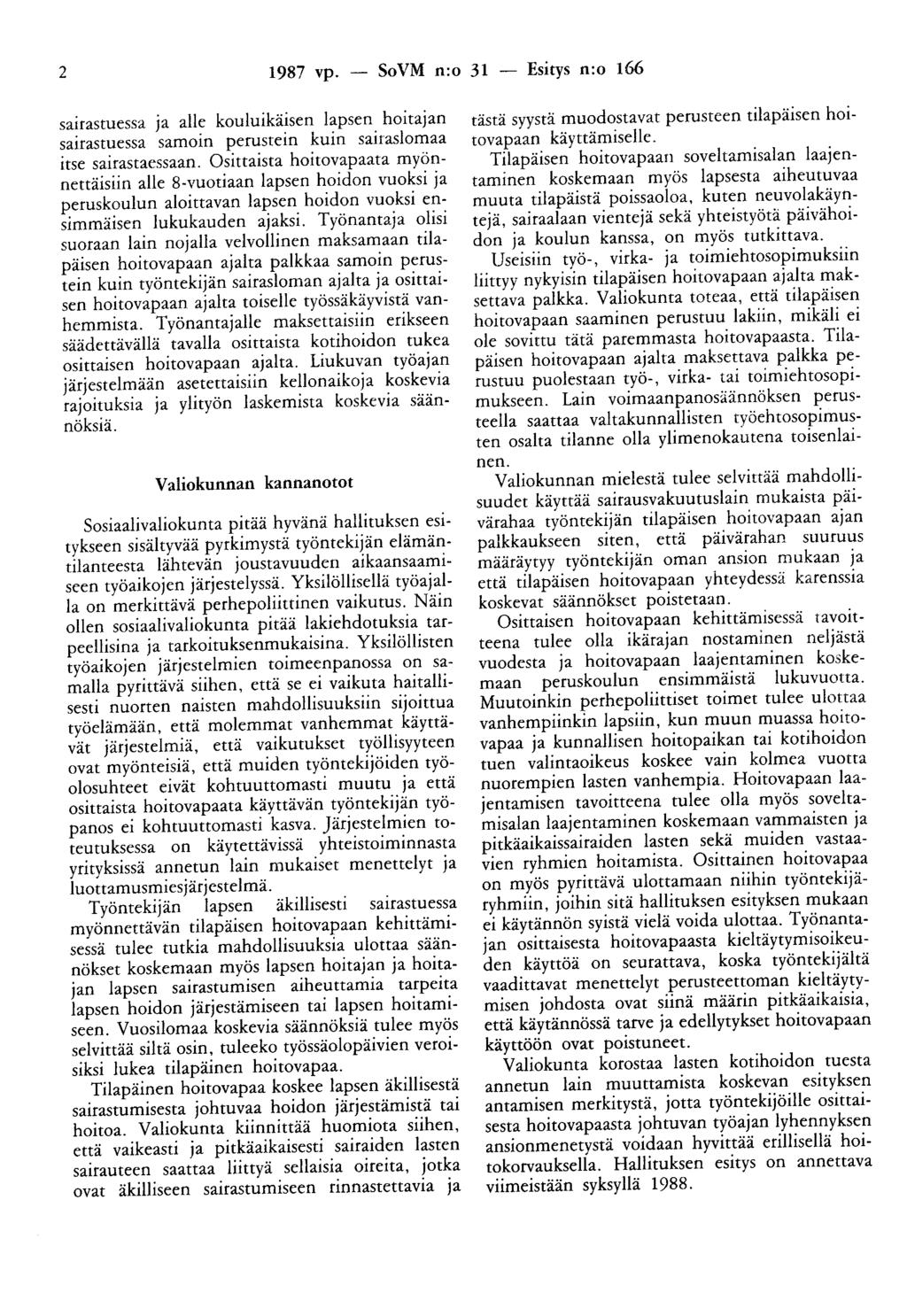 2 1987 vp. - SoVM n:o 31 - Esitys n:o 166 sairastuessa ja alle kouluikäisen lapsen hoitajan sairastuessa samoin perustein kuin sairaslomaa itse sairastaessaan.