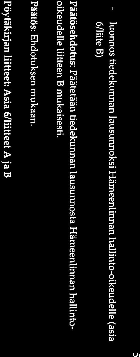 5 - luonnos tiedekunrian lausunnoksi Härneenlinnan hallinto-oikeudelle (asia 6/lute B) Päatösehdotus: Päätetään tiedekunnan lausunnosta Hämeenlinnan haflinto oikeudelle