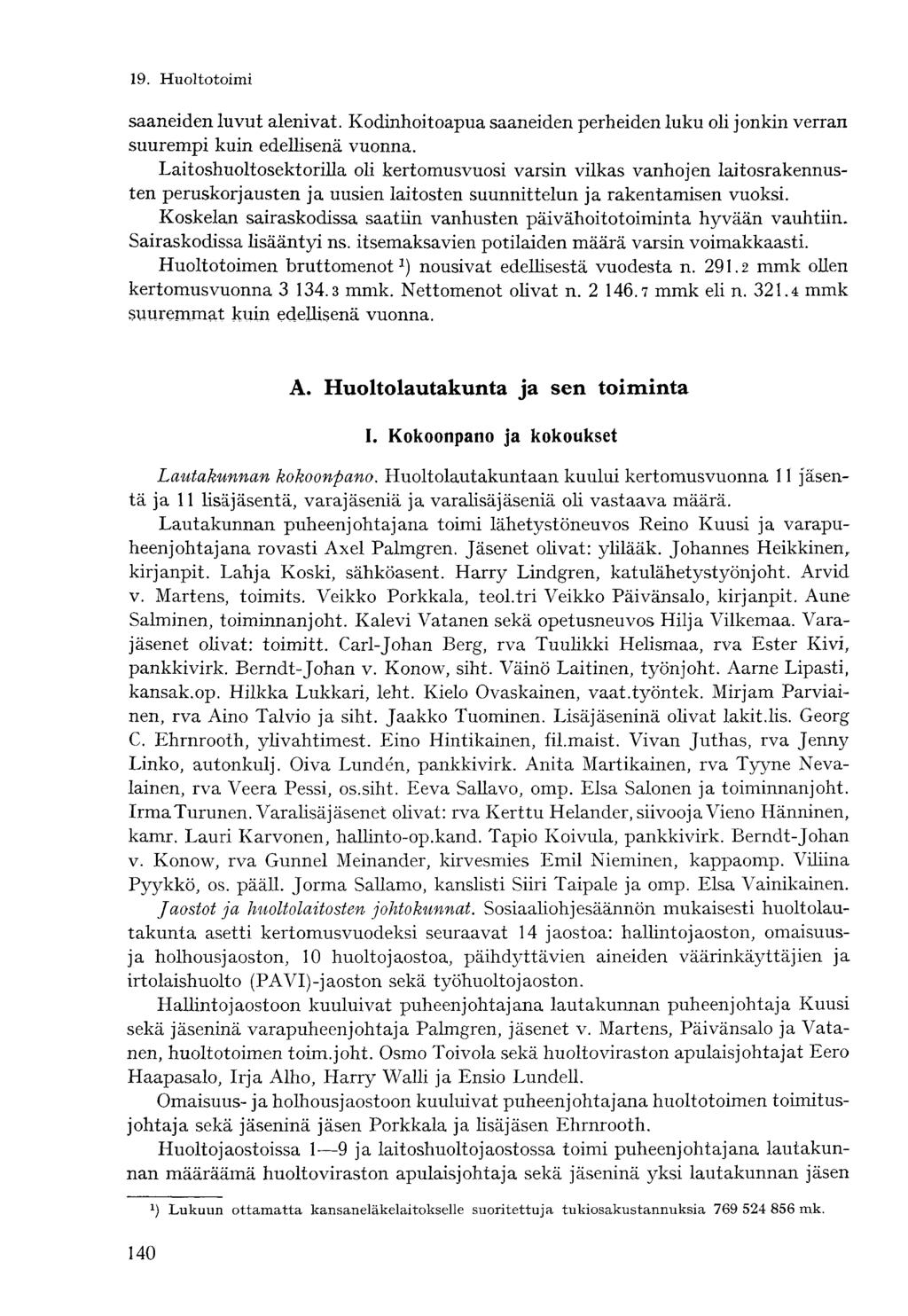 saaneiden luvut alenivat. Kodinhoitoapua saaneiden perheiden luku oli jonkin verran suurempi kuin edellisenä vuonna.