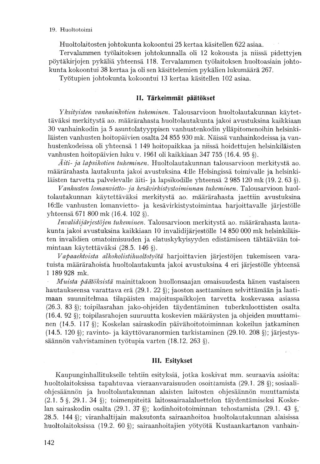 Huoltolaitosten johtokunta kokoontui 25 kertaa käsitellen 622 asiaa. Tervalammen työlaitoksen johtokunnalla oli 12 kokousta ja niissä pidettyjen pöytäkirjojen pykäliä yhteensä 118.