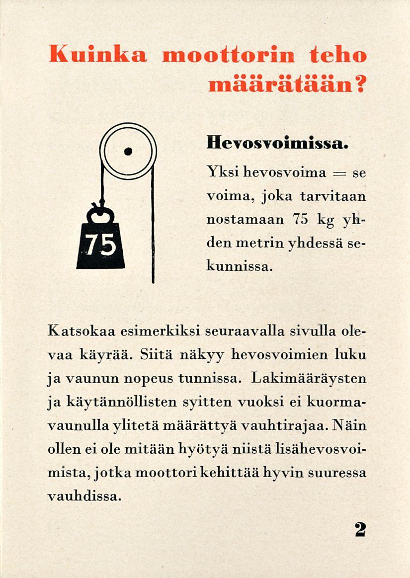 Kuinka moottorin teho maarataan f Hevosvoimissa. = Yksi hevosvoima se voima, joka tarvitaan nostamaan 75 kg yhden metrinyhdessä sekunnissa. Katsokaa esimerkiksi seuraavalla sivulla olevaa käyrää.