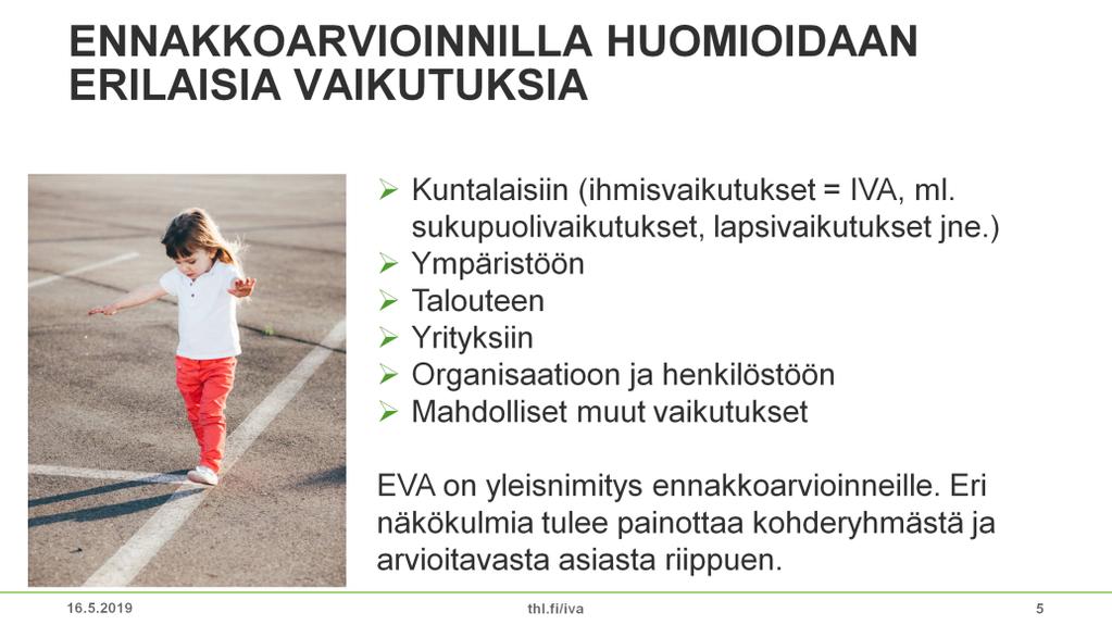 Ennakkoarvioinnilla arvioidaan erilaisia kuntalaisiin kohdistuvia vaikutuksia (ihmisvaikutukset, mukaan lukien sukupuolivaikutukset, lapsivaikutukset jne.
