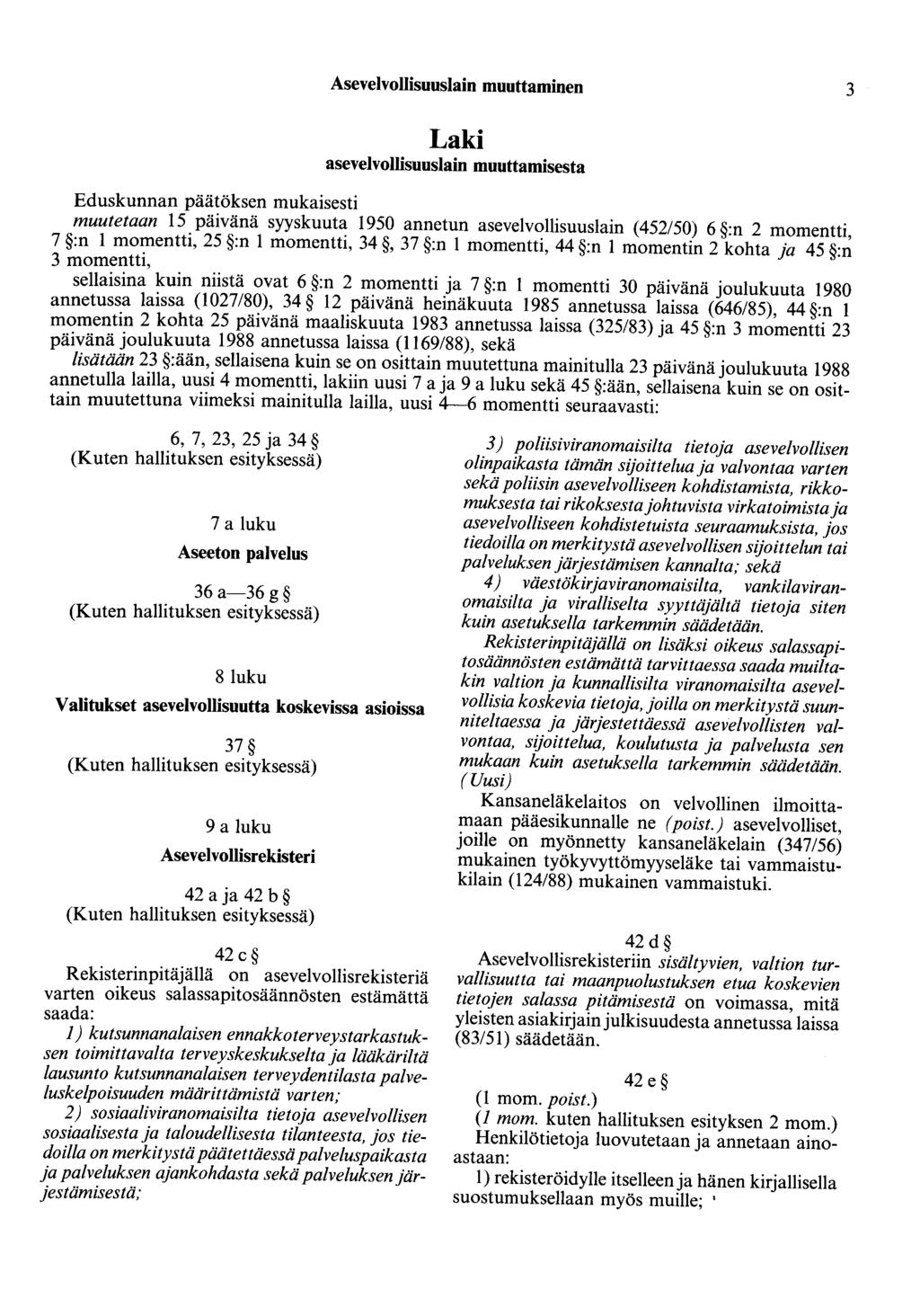 Asevelvollisuuslain muuttaminen 3 Laki asevelvollisuuslain muuttamisesta Eduskunnan päätöksen mukaisesti muutetaan 15 päivänä syyskuuta 1950 annetun asevelvollisuuslain (452/50) 6 :n 2 momentti, 7 :n