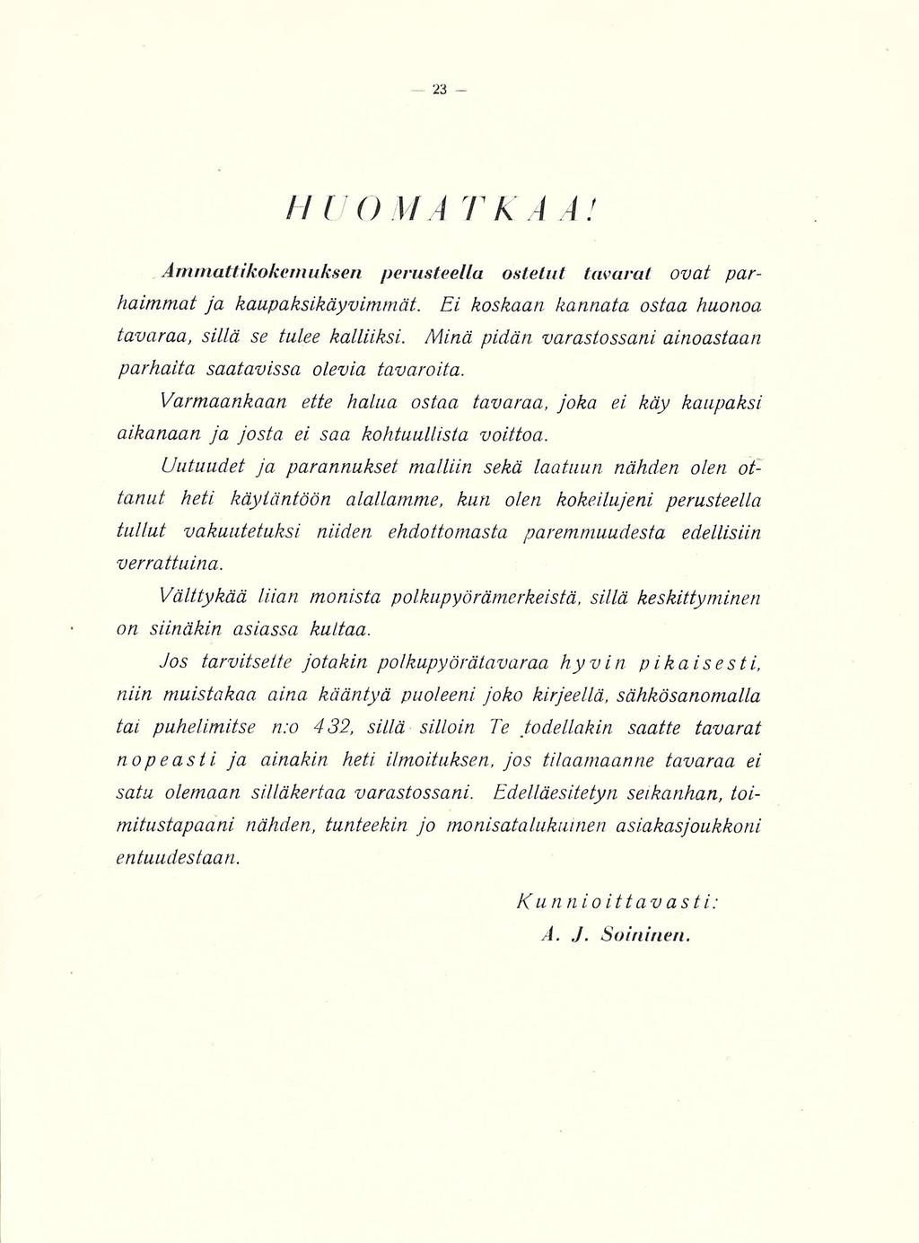 HUOMA TK A A! Ammattikokemuksen perusteella ostelut tavarat ovat parhaimmat ja kaupaksikäyvimmät. Ei koskaan kannata ostaa huonoa tavaraa, sillä se tulee kalliiksi.