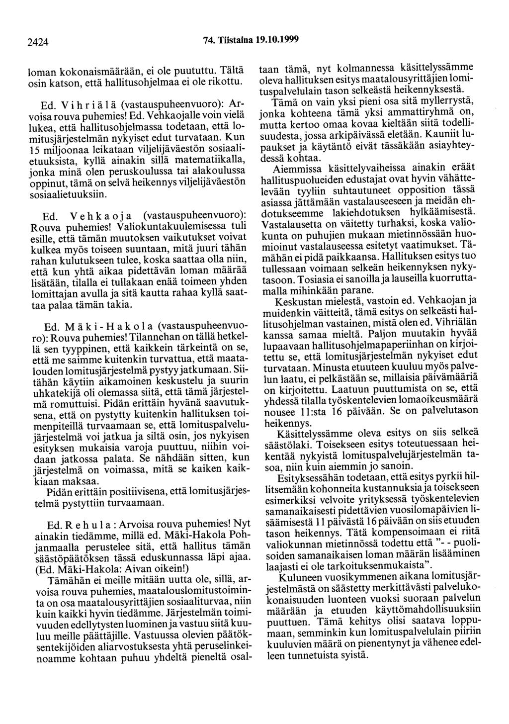 2424 74. Tiistaina 19.10.1999 loman kokonaismäärään, ei ole puututtu. Tältä osin katson, että hallitusohjelmaa ei ole rikottu. Ed.