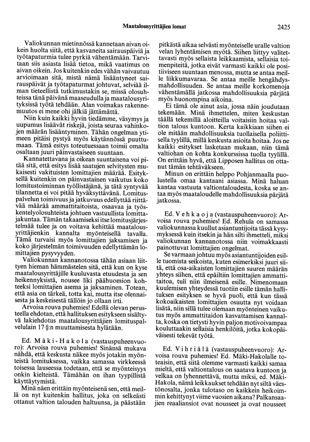 Maatalousyrittäjien lomat 2425 Valiokunnan mietinnössä kannetaan aivan oikein huolta siitä, että kasvaneita sairauspäiviä ja työtapaturmia tulee pyrkiä vähentämään.