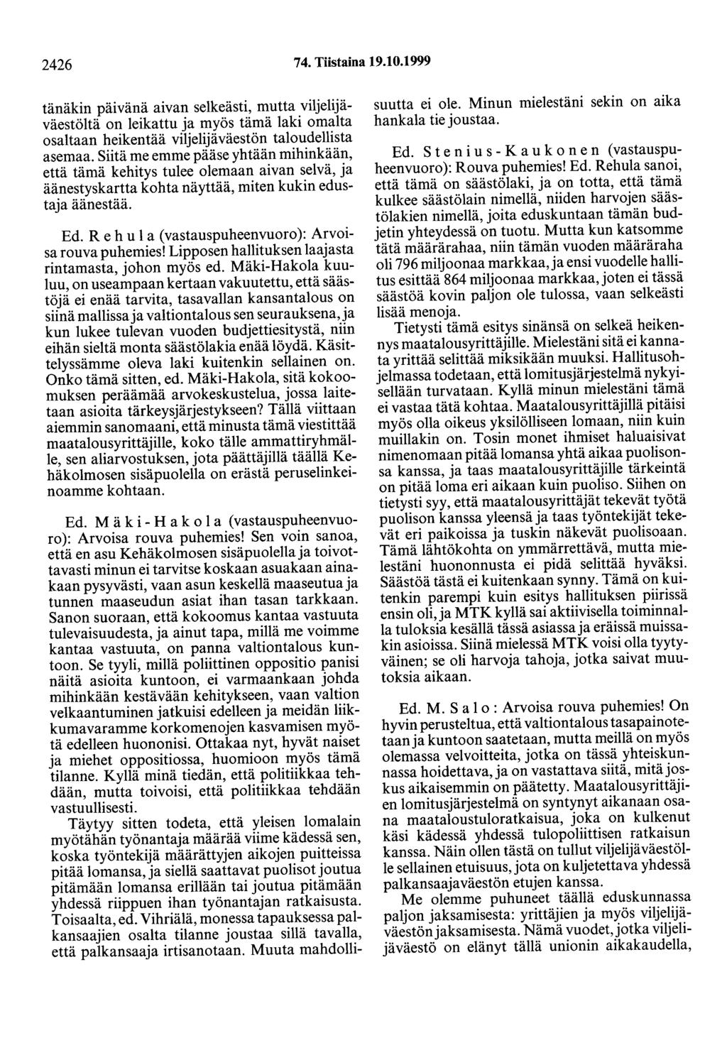 2426 74. Tiistaina 19.10.1999 tänäkin päivänä aivan selkeästi, mutta viljelijäväestöitä on leikattu ja myös tämä laki omalta osaltaan heikentää viljelijäväestön taloudellista asemaa.