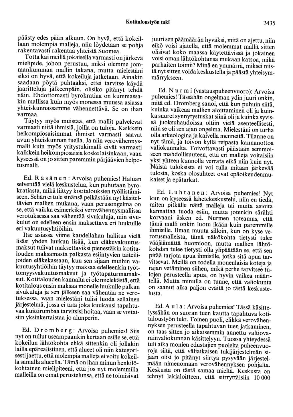 Kotitaloustyön tuki 2435 päästy edes pään alkuun. On hyvä, että kokeillaan molempia malleja, niin löydetään se pohja rakentavasti rakentaa yhteistä Suomea.