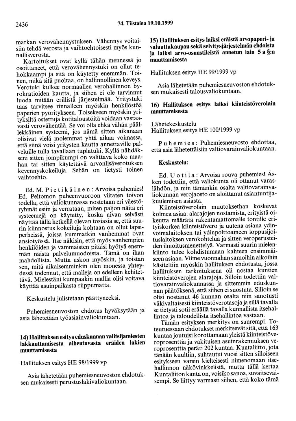 2436 74. Tiistaina 19.10.1999 markan verovähennystukeen. Vähennys voitaisiin tehdä verosta ja vaihtoehtoisesti myös kunnallisverosta.