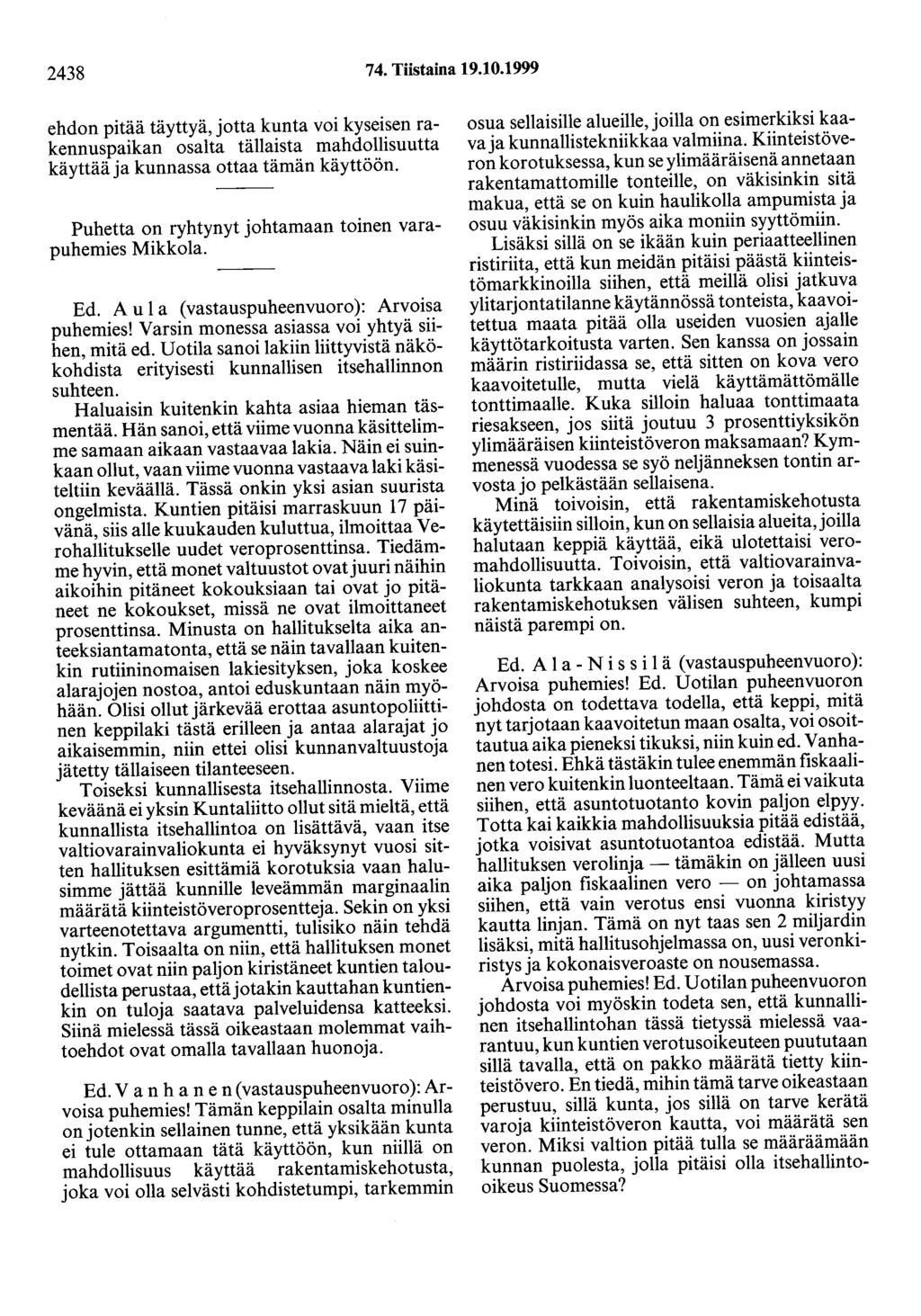 2438 74. Tiistaina 19.10.1999 ehdon pitää täyttyä, jotta kunta voi kyseisen rakennuspaikan osalta tällaista mahdollisuutta käyttää ja kunnassa ottaa tämän käyttöön.