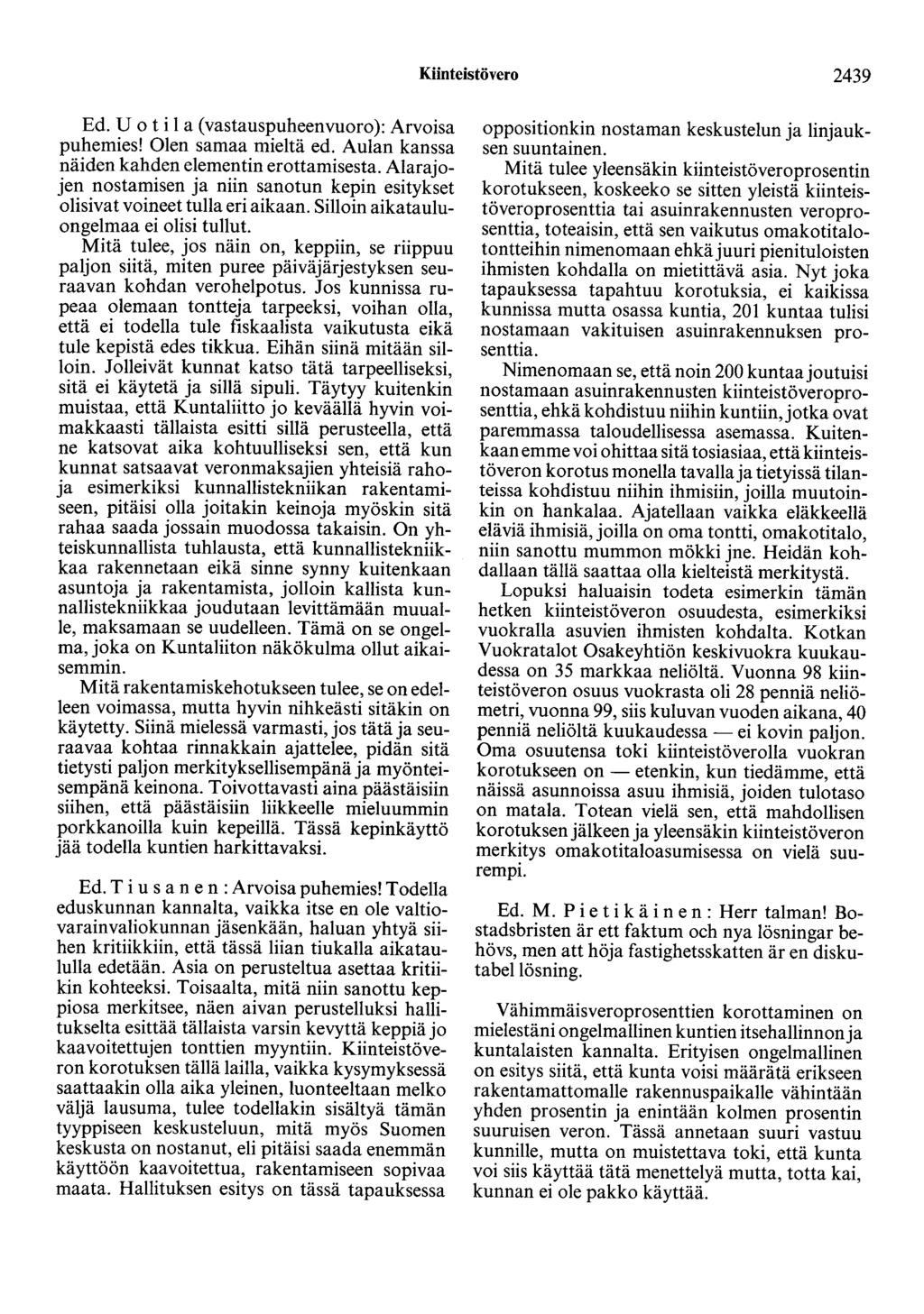 Kiinteistövero 2439 Ed. U o t i 1 a (vastauspuheenvuoro): Arvoisa puhemies! Olen samaa mieltä ed. Aulan kanssa näiden kahden elementin erottamisesta.