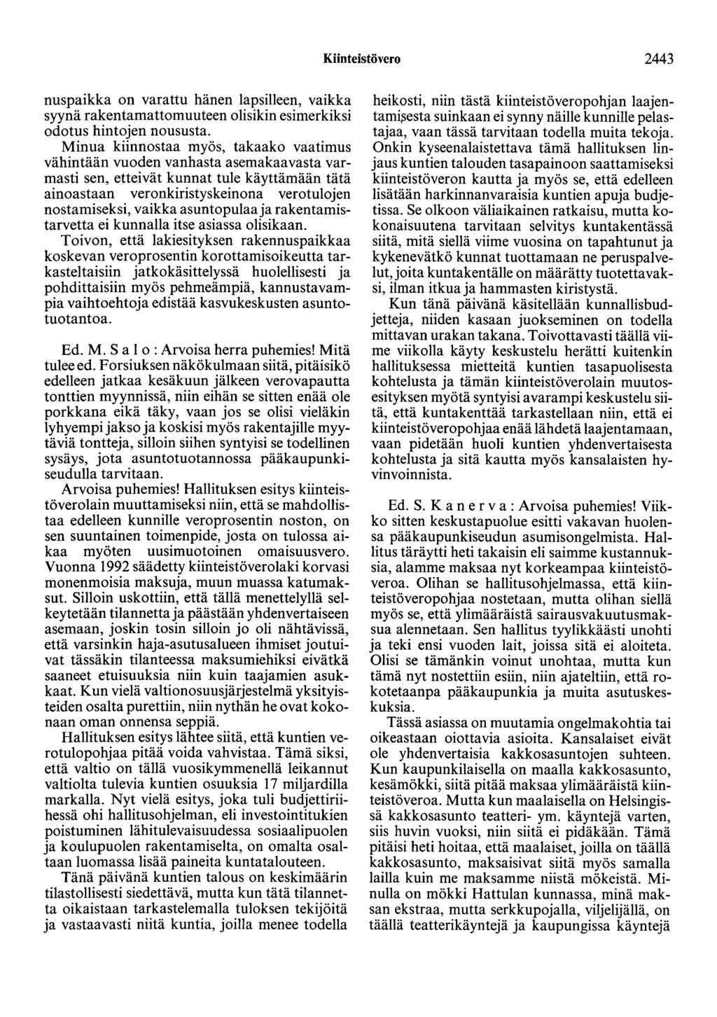 Kiinteistövero 2443 nuspaikka on varattu hänen lapsilleen, vaikka syynä rakentamattomuuteen olisikin esimerkiksi odotus hintojen noususta.