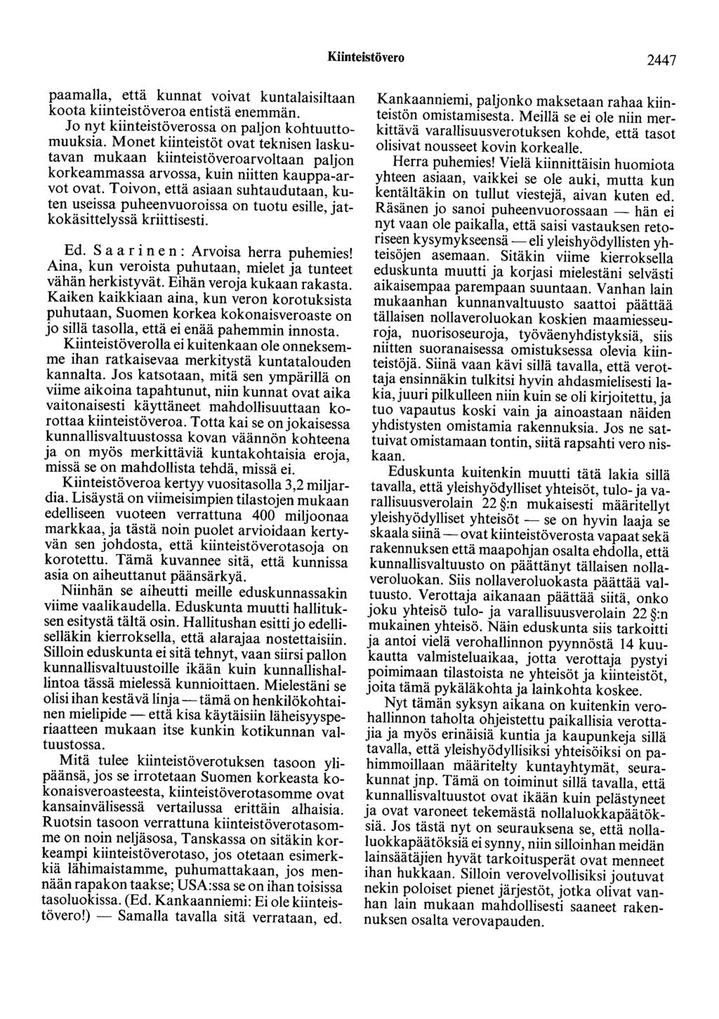 Kiinteistövero 2447 paamalla, että kunnat voivat kuntalaisiltaan koota kiinteistöveroa entistä enemmän. Jo nyt kiinteistöverossa on paljon kohtuuttomuuksia.