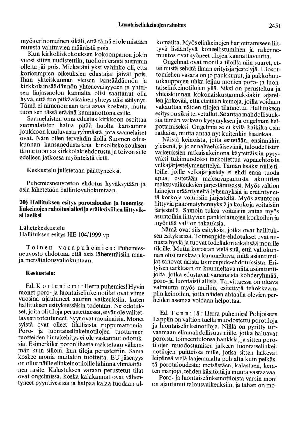 Luontaiselinkeinojen rahoitus 2451 myös erinomainen sikäli, että tämä ei ole mistään muusta valittavien määrästä pois.
