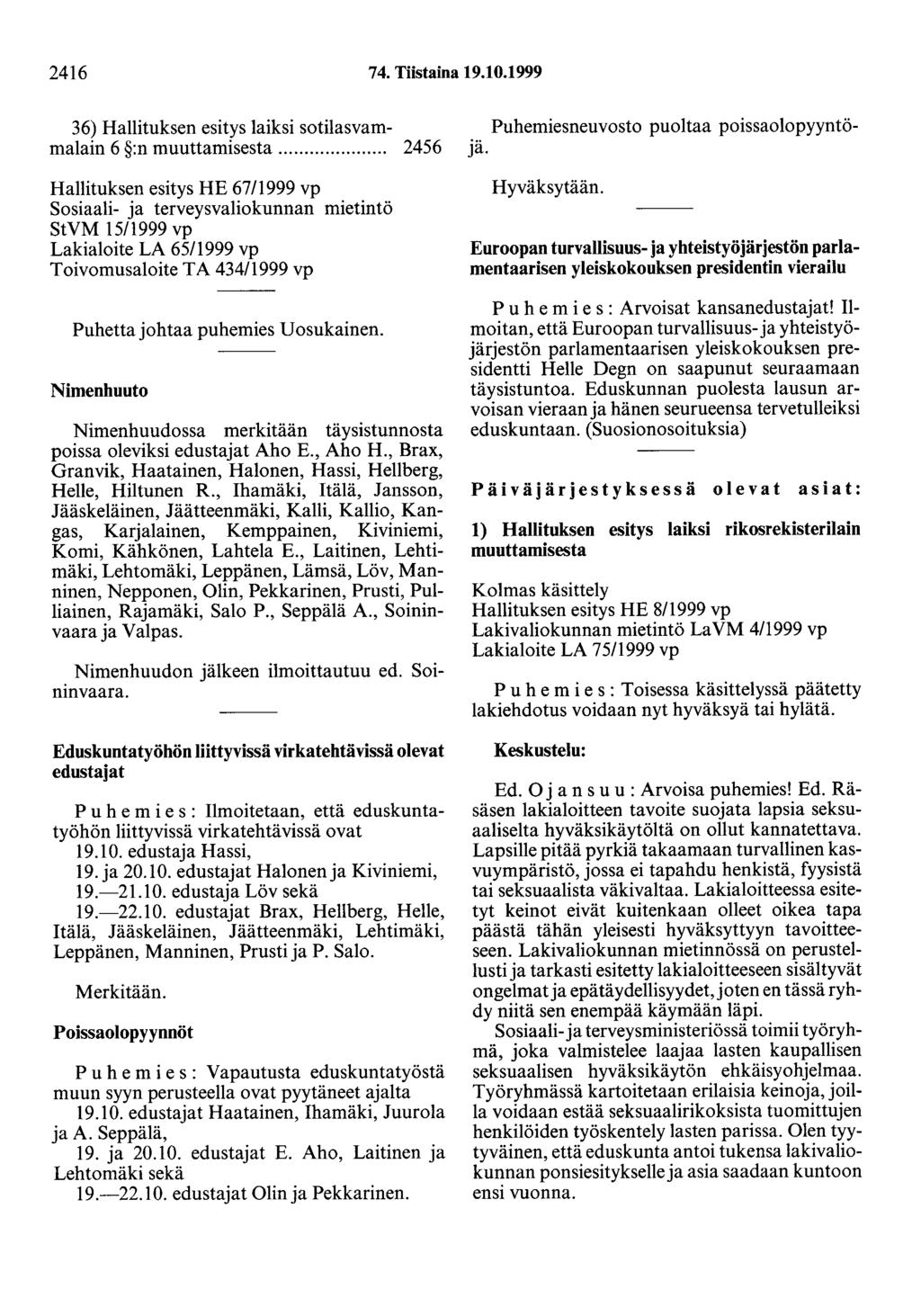 2416 74. Tiistaina 19.10.1999 36) Hallituksen esitys laiksi sotilasvammalain 6 :n muuttamisesta.