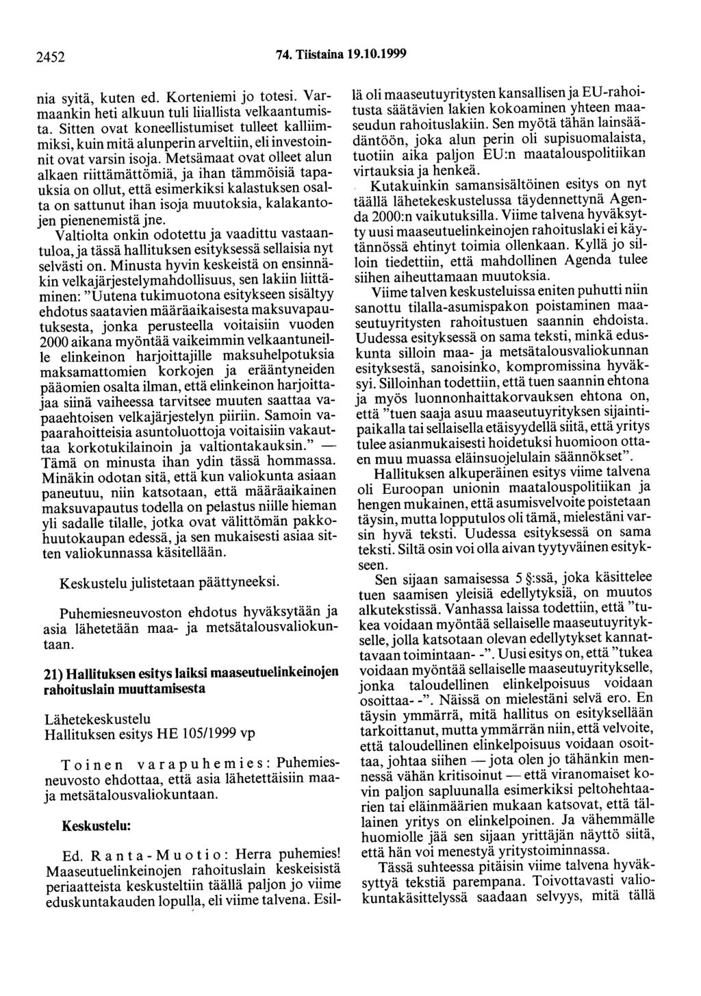 2452 74. Tiistaina 19.10.1999 nia syitä, kuten ed. Korteniemi jo totesi. Varmaankin heti alkuun tuli liiallista velkaantumista.