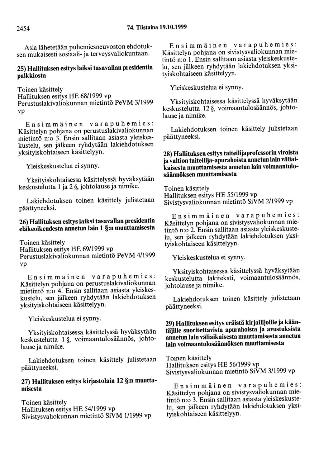 2454 74. Tiistaina 19.10.1999 Asia lähetetään puhemiesneuvoston ehdotuksen mukaisesti sosiaali- ja terveysvaliokuntaan.