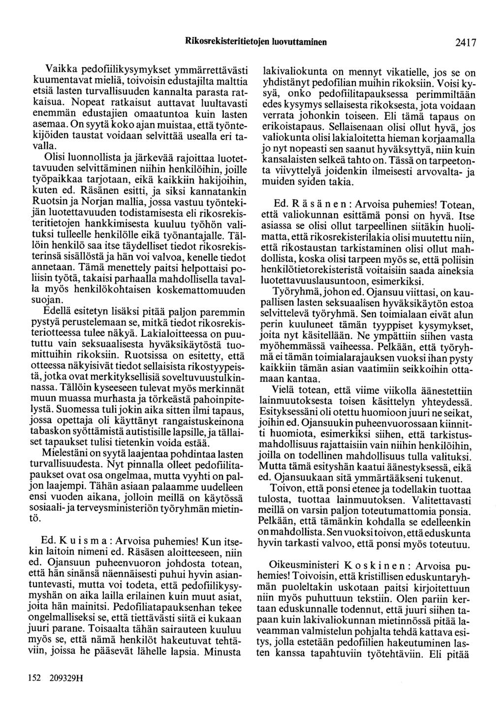 Rikosrekisteritietojen luovuttaminen 2417 Vaikka pedofiilikysymykset ymmärrettävästi kuumentavat mieliä, toivoisin edustajilta malttia etsiä lasten turvallisuuden kannalta parasta ratkaisua.