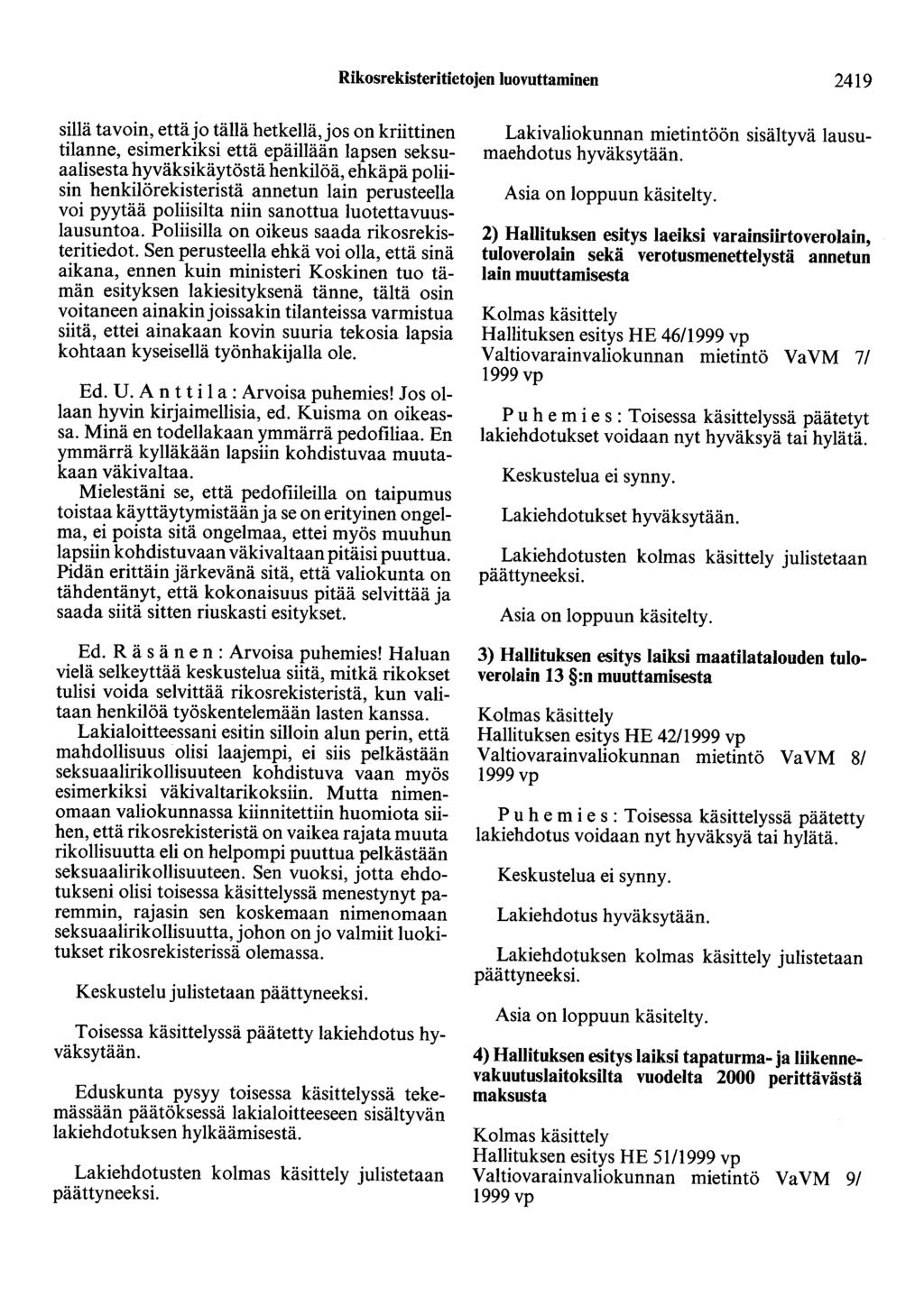 Rikosrekisteritietojen luovuttaminen 2419 sillä tavoin, että jo tällä hetkellä, jos on kriittinen tilanne, esimerkiksi että epäillään lapsen seksuaalisesta hyväksikäytöstä henkilöä, ehkäpä poliisin