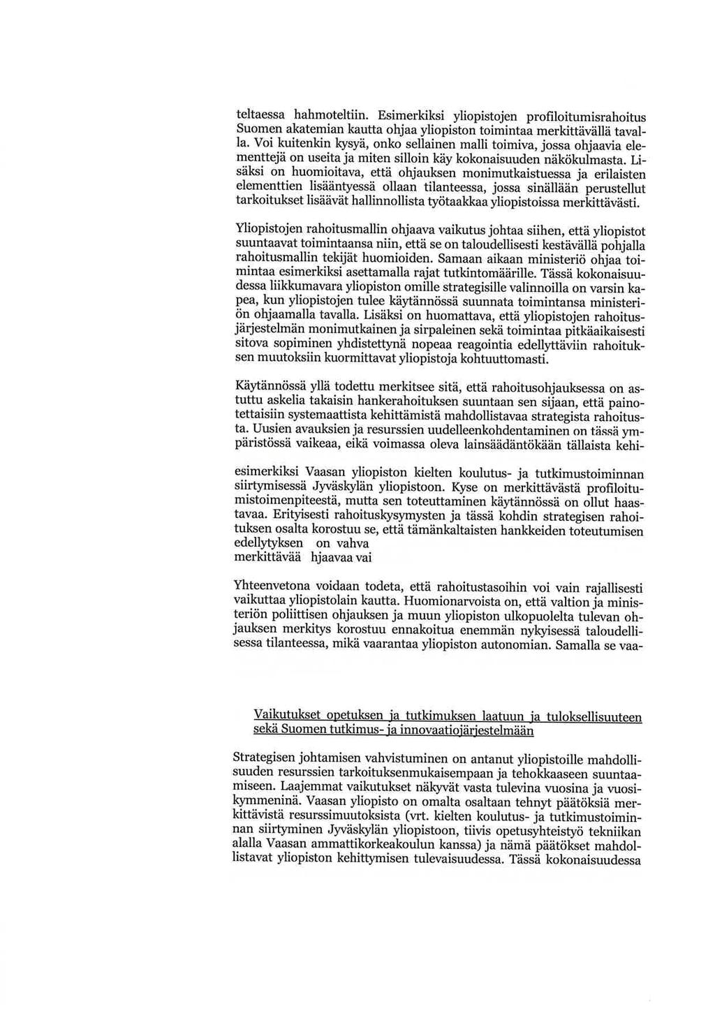 4/s teltaessa hahmoteltiin. Esimerkiksi yliopistojen profiloitumisrahoitus suomen akatemian kautta ohjaa yliopiston toimintaã merkittävällä tavalla.