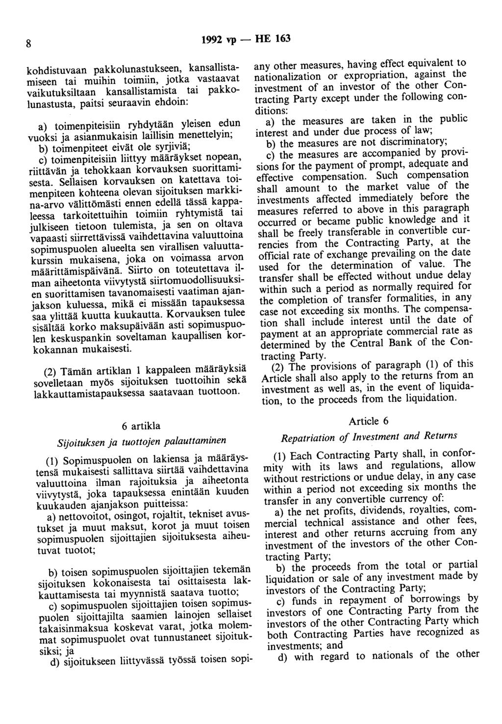 8 1992 vp - HE 163 kohdistuvaan pakkolunastukseen, kansallistamiseen tai muihin toimiin, jotka vastaavat vaikutuksiltaan kansallistamista tai pakkolunastusta, paitsi seuraavin ehdoin: a)