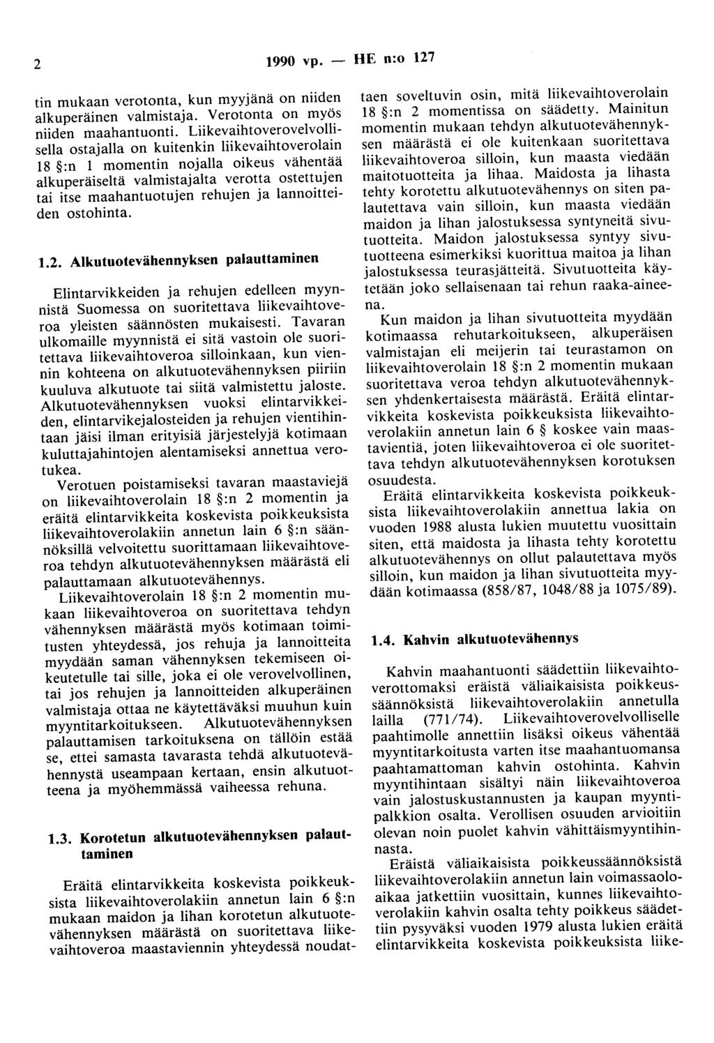 2 1990 vp. - HE n:o 127 tin mukaan verotonta, kun myyjänä on niiden alkuperäinen valmistaja. Verotonta on myös niiden maahantuonti.