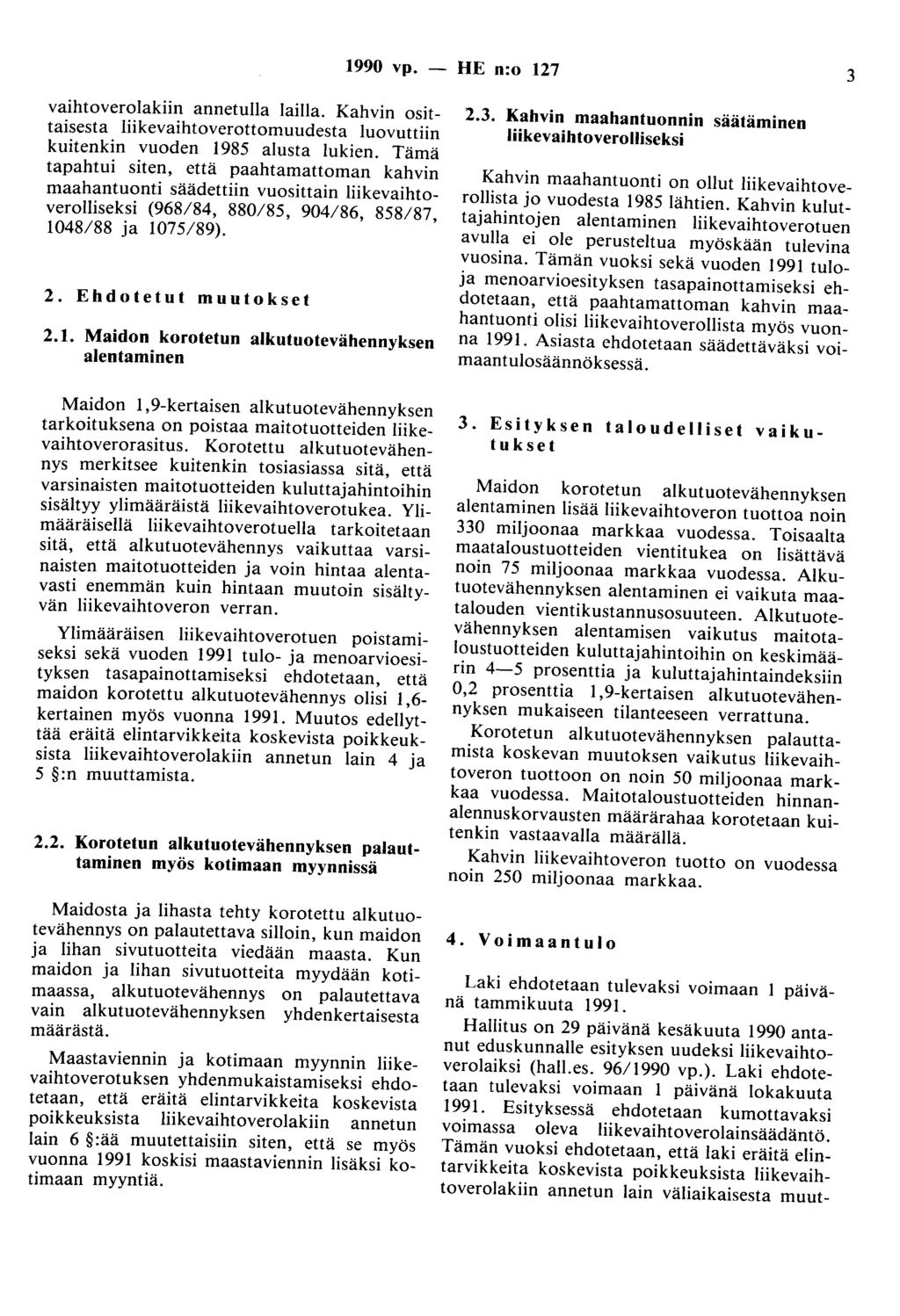 1990 vp. - HE n:o 127 3 vaihtoverolakiin annetulla lailla. Kahvin osittaisesta liikevaihtoverottomuudesta luovuttiin kuitenkin vuoden 1985 alusta lukien.