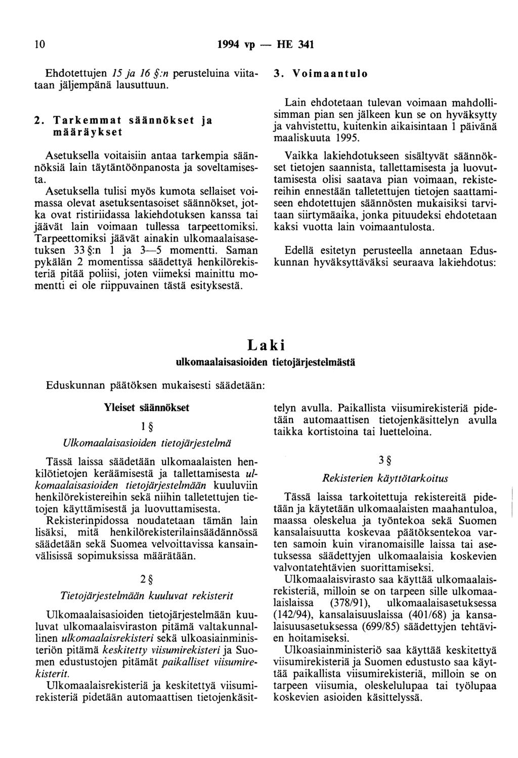 10 1994 vp - HE 341 Ehdotettujen 15 ja 16 :n perusteluina viitataan jäljempänä lausuttuun. 2.