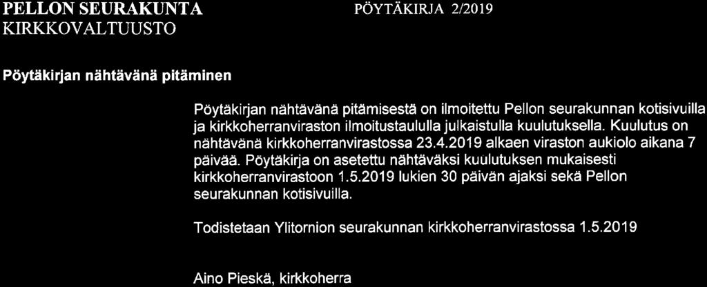 Pöytäkirjan nähtävänä pitäminen Pöytäkirjan nähtävänä pitämisestä on ilmoitettu Pellon seurakunnan kotisivuilla ja kirkkoherranviraston ilmoitustaululla julkaistulla kuulutuksella.