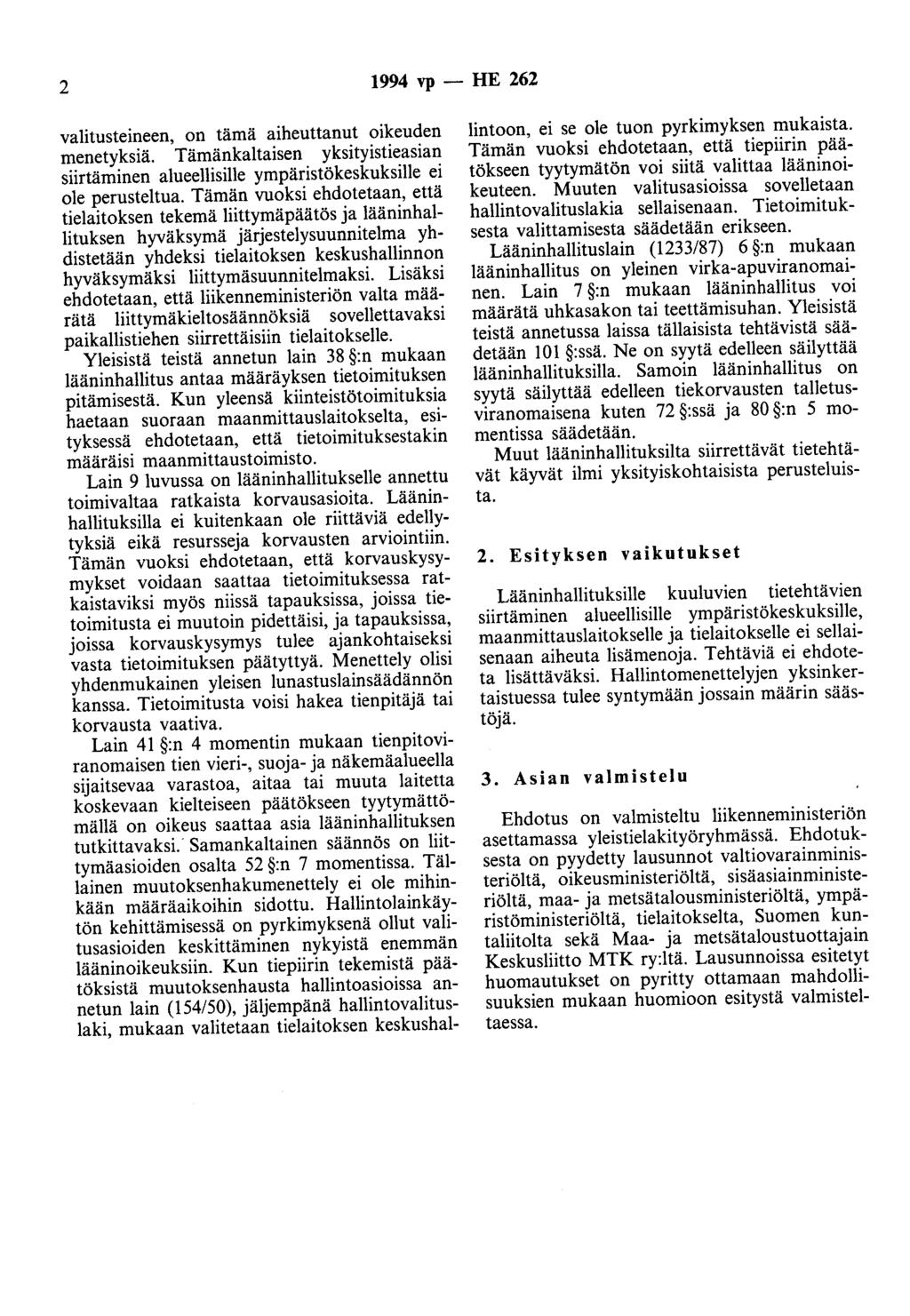 2 1994 vp - HE 262 valitusteineen, on tämä aiheuttanut oikeuden menetyksiä. Tämänkaltaisen yksityistieasian siirtäminen alueellisille ympäristökeskuksille ei ole perusteltua.