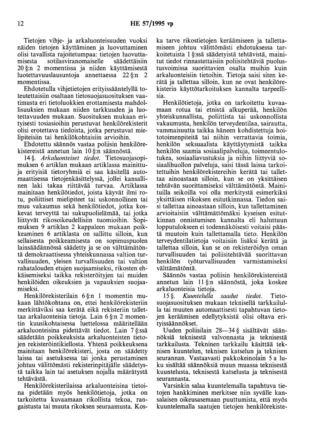 12 HE 57/1995 vp Tietojen vihje- ja arkaluonteisuuden vuoksi näiden tietojen käyttäminen ja luovuttaminen olisi tavallista rajoitetumpaa: tietojen luovuttamisesta sotilasviranomaiselle säädettäisiin