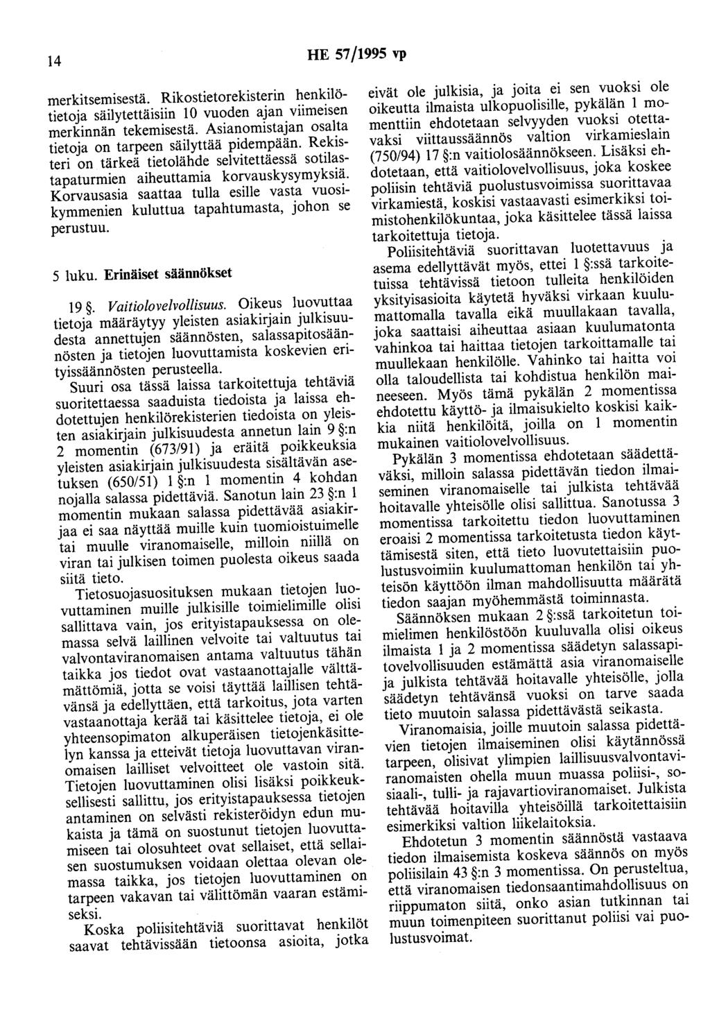14 HE 57/1995 vp merkitsemisestä. Rikostietorekisterin henkilötietoja säilytettäisiin 10 vuoden ajan viimeisen merkinnän tekemisestä. Asianomistajan osalta tietoja on tarpeen säilyttää pidempään.
