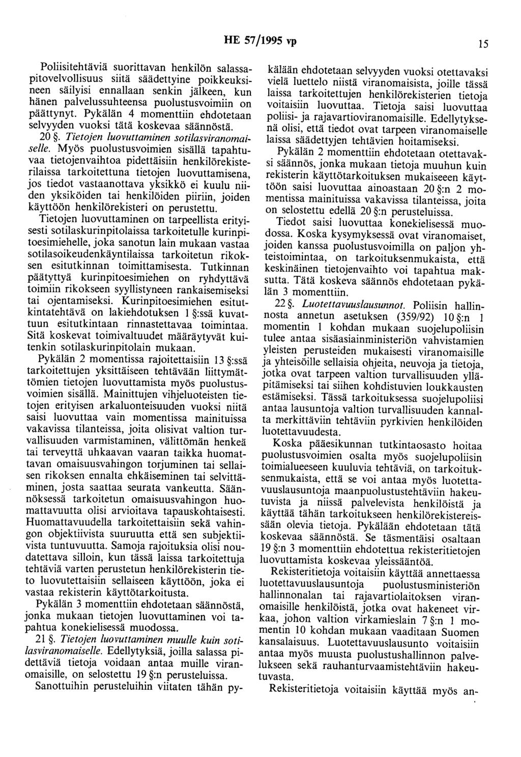 HE 57/1995 vp 15 Poliisitehtäviä suorittavan henkilön salassapitovelvollisuus siitä säädettyine poikkeuksineen säilyisi ennallaan senkin jälkeen, kun hänen palvelussuhteensa puolustusvoimiin on