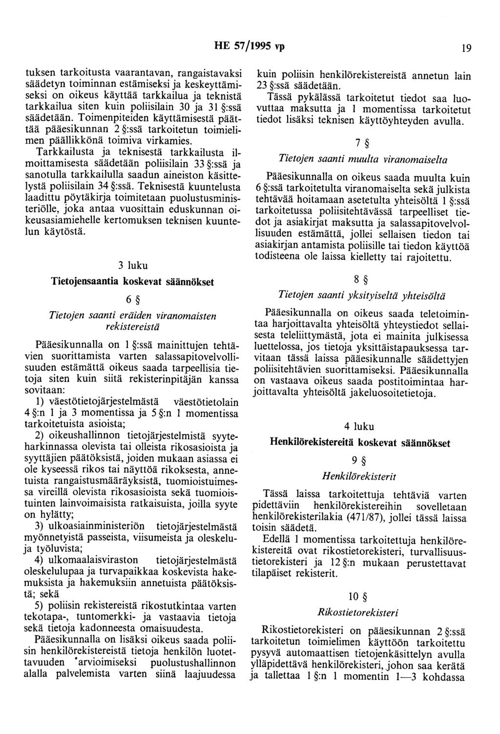 HE 57/1995 vp 19 tuksen tarkoitusta vaarantavan, rangaistavaksi säädetyn toiminnan estämiseksi ja keskeyttämiseksi on oikeus käyttää tarkkailua ja teknistä tarkkailua siten kuin poliisilain 30 ja 31