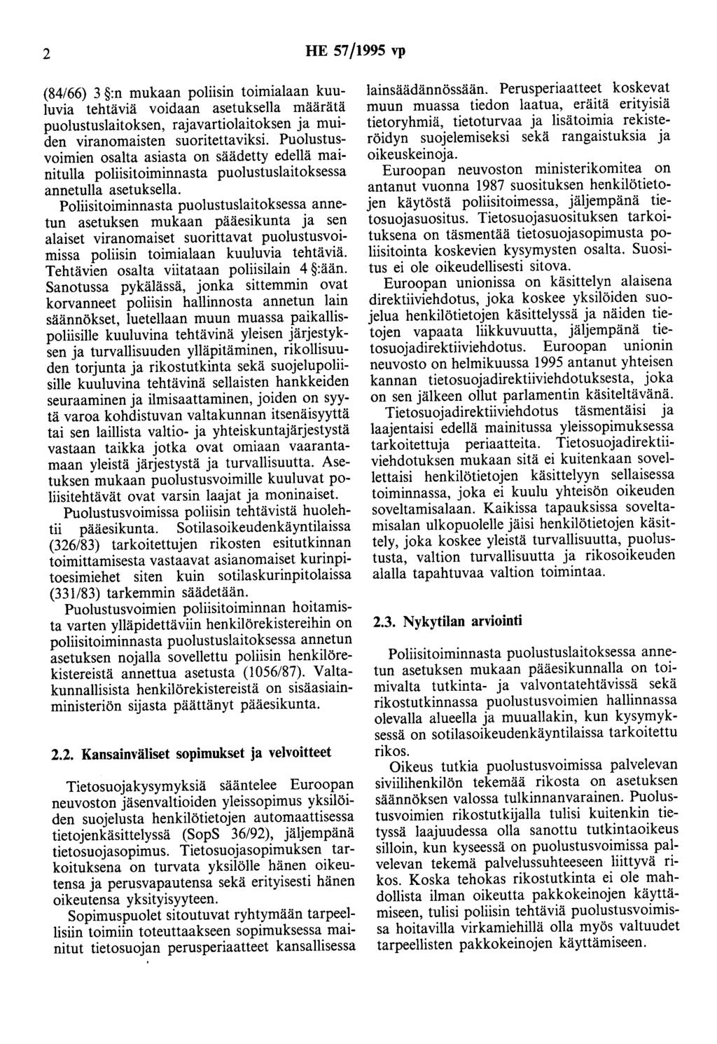 2 HE 57/1995 vp (84/66) 3 :n mukaan poliisin toimialaan kuuluvia tehtäviä voidaan asetuksella määrätä puolustuslaitoksen, rajavartiolaitoksen ja muiden viranomaisten suoritettaviksi.