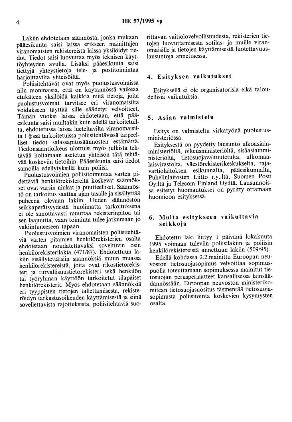 4 HE 57/1995 vp Lakiin ehdotetaan säännöstä, jonka mukaan pääesikunta saisi laissa erikseen mainittujen viranomaisten rekistereistä laissa yksilöidyt tiedot.