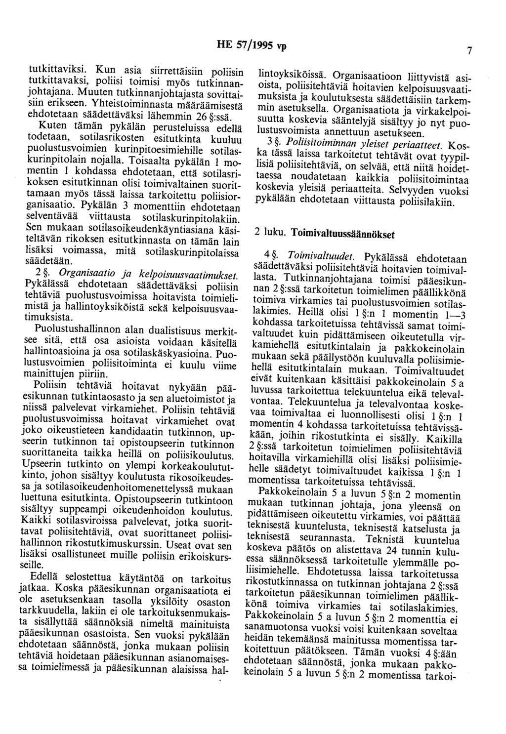 HE 57/1995 vp 7 tutkittaviksi. Kun asia siirrettäisiin poliisin tutkittavaksi, poliisi toimisi myös tutkinnanjohtajana. Muuten tutkinnanjohtajasta sovittaisiin erikseen.