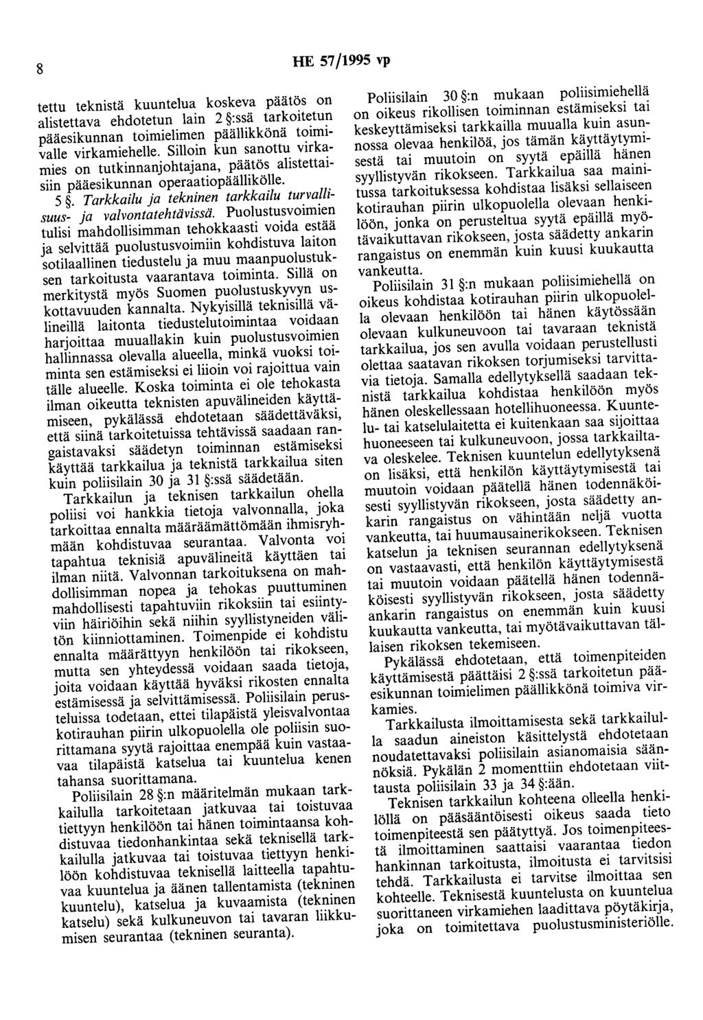 8 HE 57/1995 vp tettu teknistä kuuntelua koskeva päätös on alistettava ehdotetun lain 2 :ssä tarkoitetun pääesikunnan toimielimen päällikkönä toimivalle virkamiehelle.