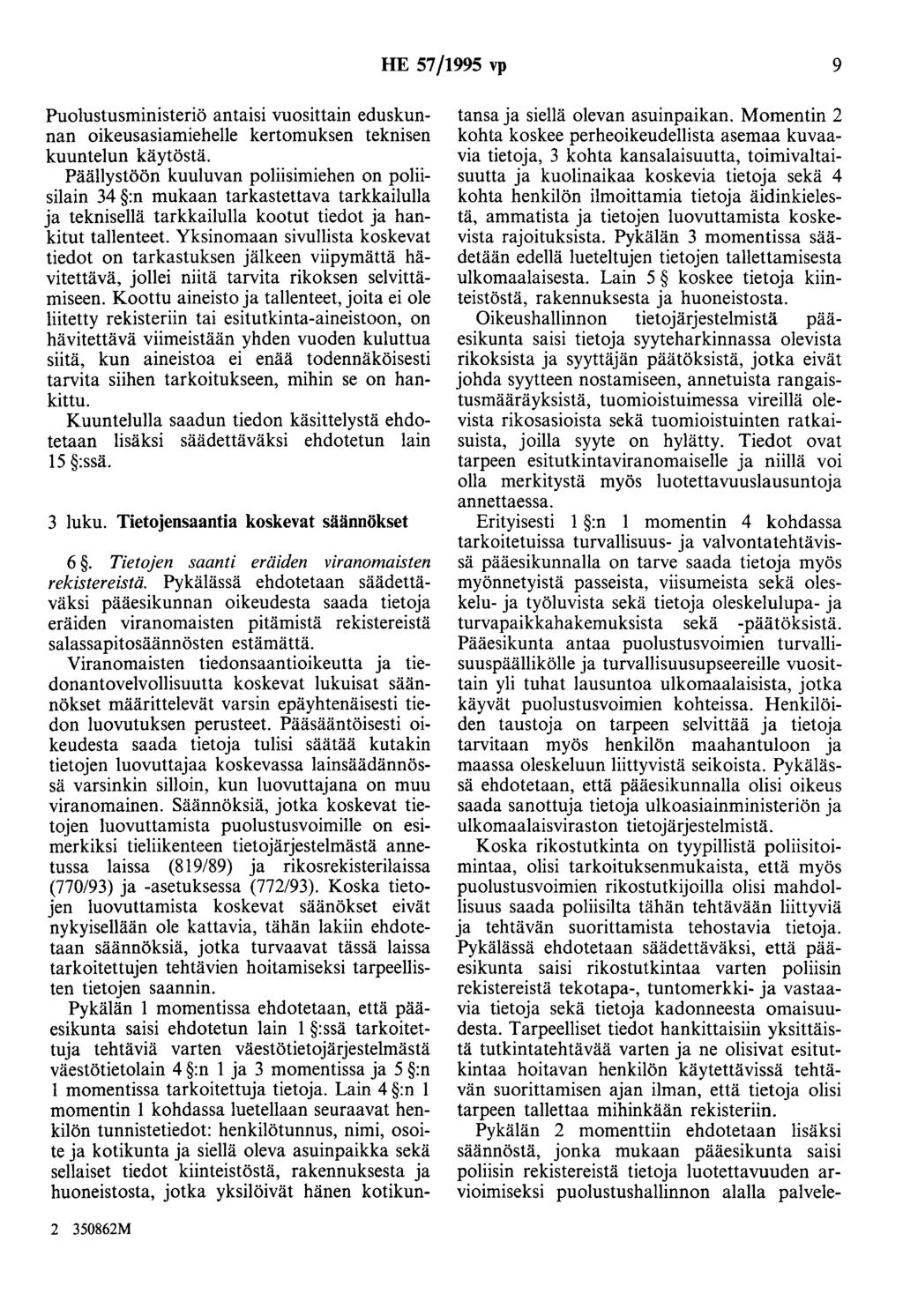 HE 57/1995 vp 9 Puolustusministeriö antaisi vuosittain eduskunnan oikeusasiamiehelle kertomuksen teknisen kuuntelun käytöstä.