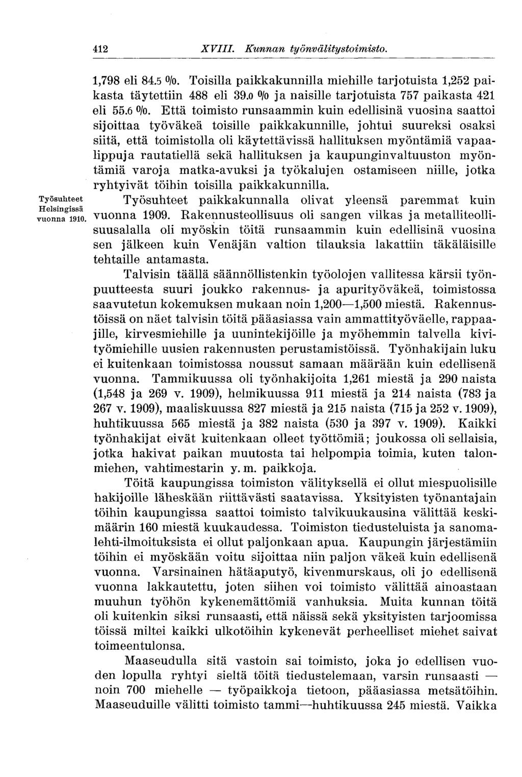 412 XVIII. Kunnan työnvälitystoimisto. 412 1,798 eli 84.5 /o. Toisilla paikkakunnilla miehille tarjotuista 1,252 paikasta täytettiin 488 eli 39.0 /o ja naisille tarjotuista 757 paikasta 421 eli 55.