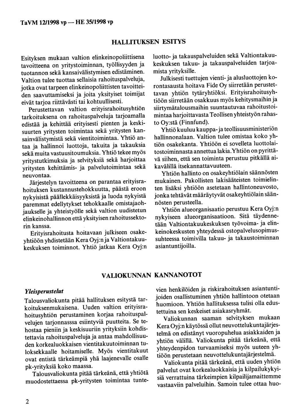 Ta VM 12/1998 vp- HE 35/1998 vp HALLITUKSEN ESITYS Esityksen mukaan valtion elinkeinopoliittisena tavoitteena on yritystoiminnan, työllisyyden ja tuotannon sekä kansaivälistymisen edistäminen.