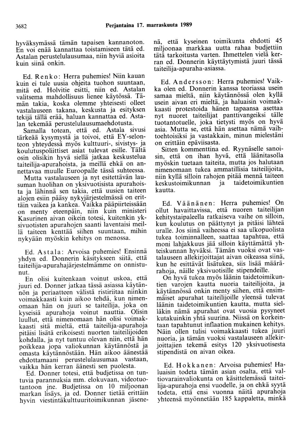 3682 Perjantaina 17. marraskuuta 1989 hyväksymässä tämän tapaisen kannanoton. En voi enää kannattaa toistamiseen tätä ed. Astalan perustelulausumaa, niin hyviä asioita kuin siinä onkin. Ed.